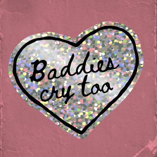 Baddies Cry Too + Glitter Sticker