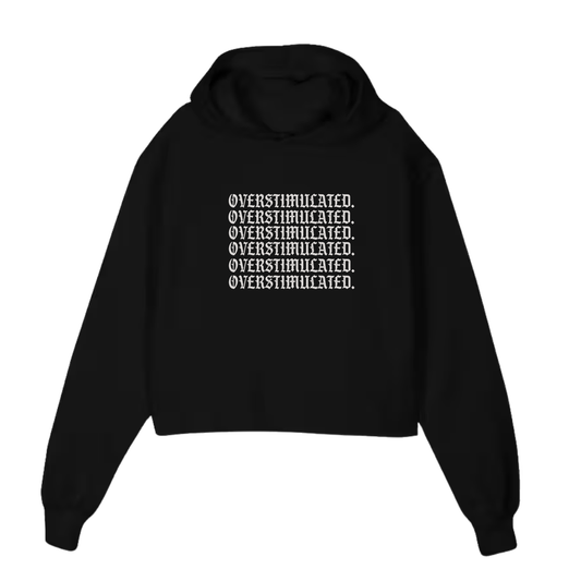 Overstimulated + Cropped Hoodie