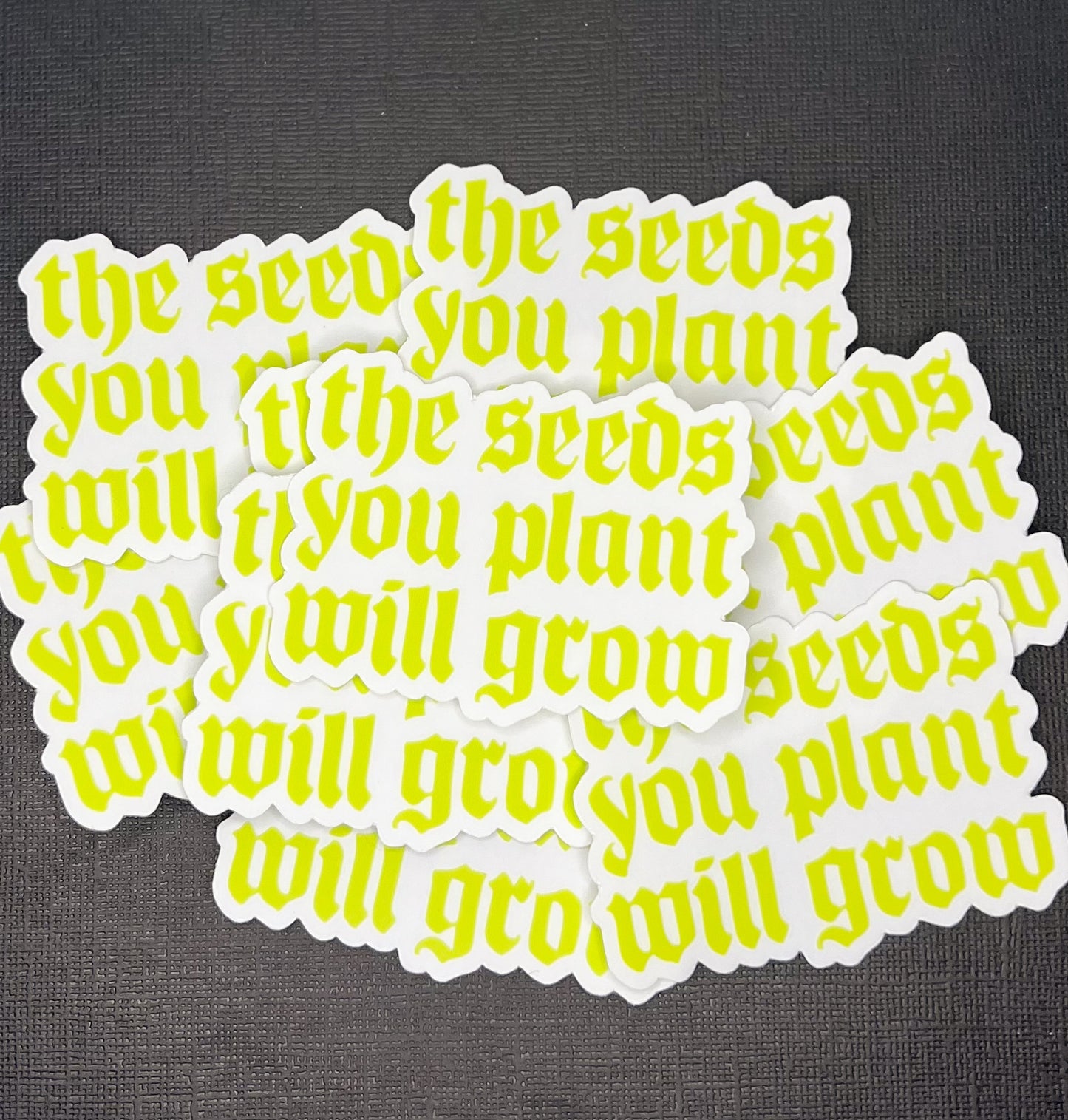 The Seeds You Plant Clear Sticker