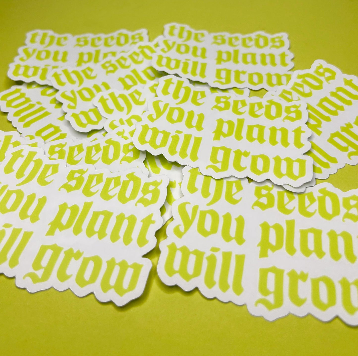 The Seeds You Plant Clear Sticker