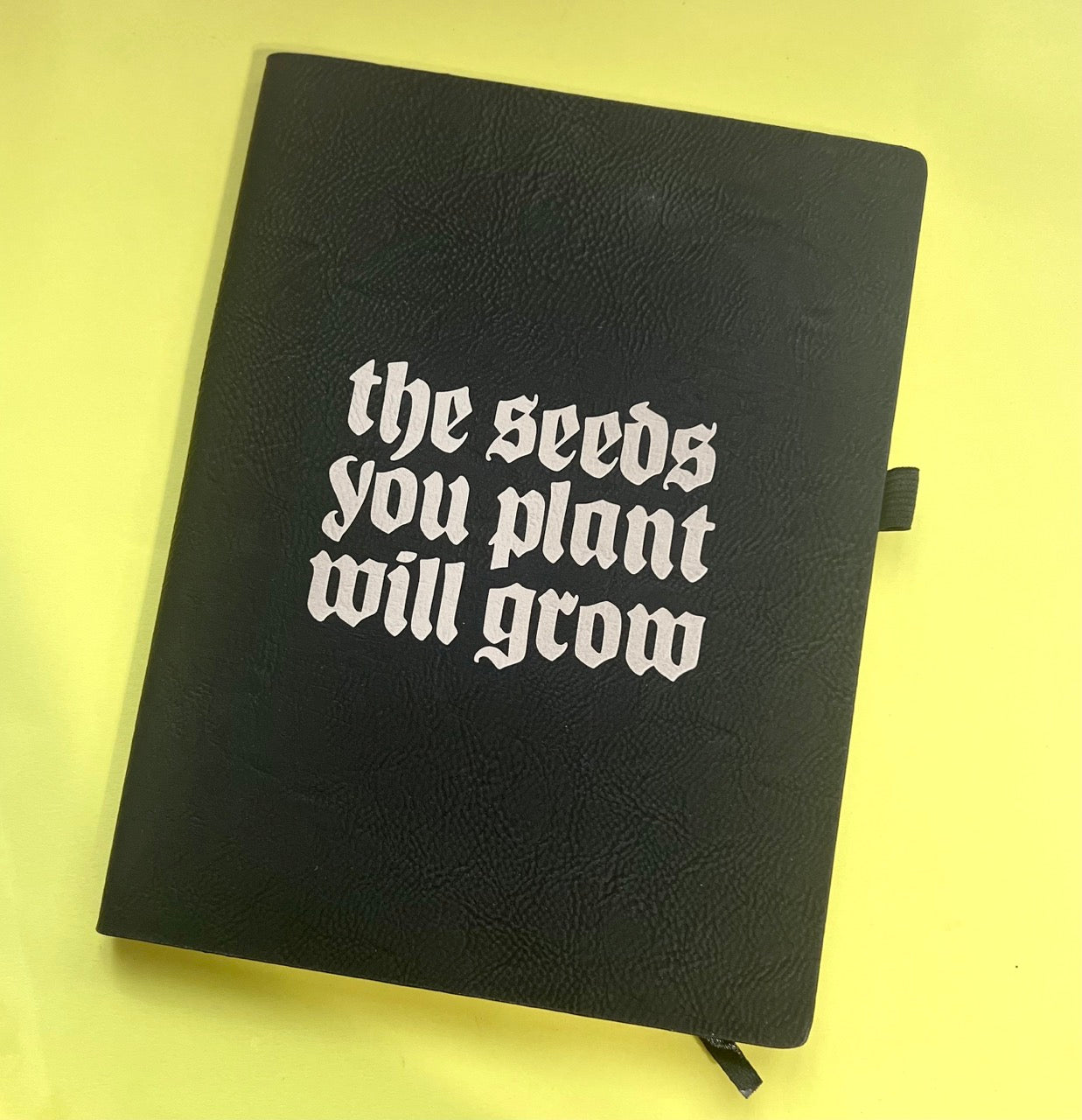 The Seeds You Plant Will Grow Journal