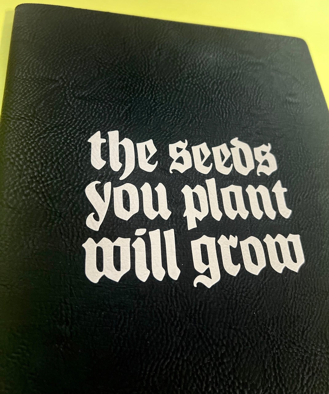 The Seeds You Plant Will Grow Journal