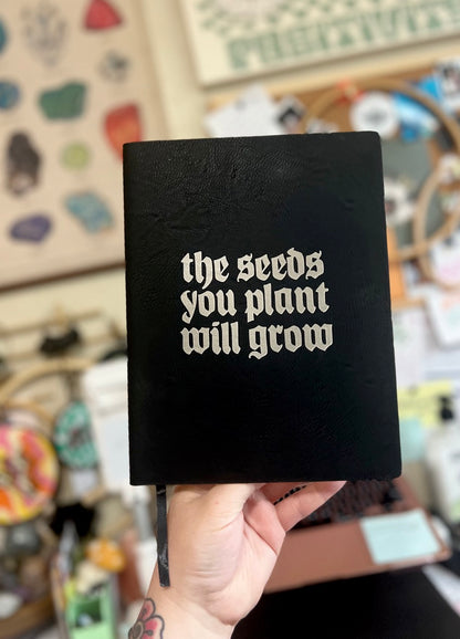 The Seeds You Plant Will Grow Journal