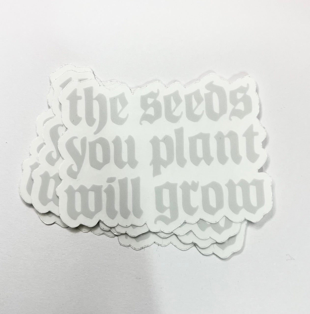 The Seeds You Plant Clear Sticker