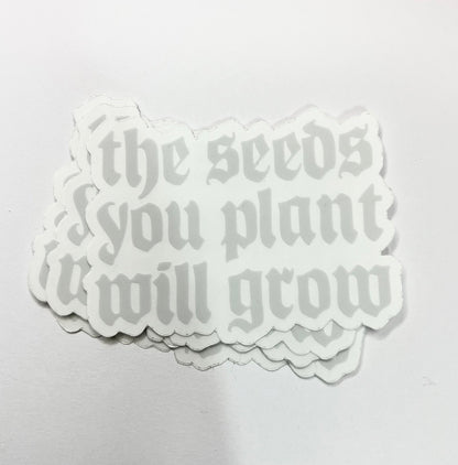 The Seeds You Plant Clear Sticker